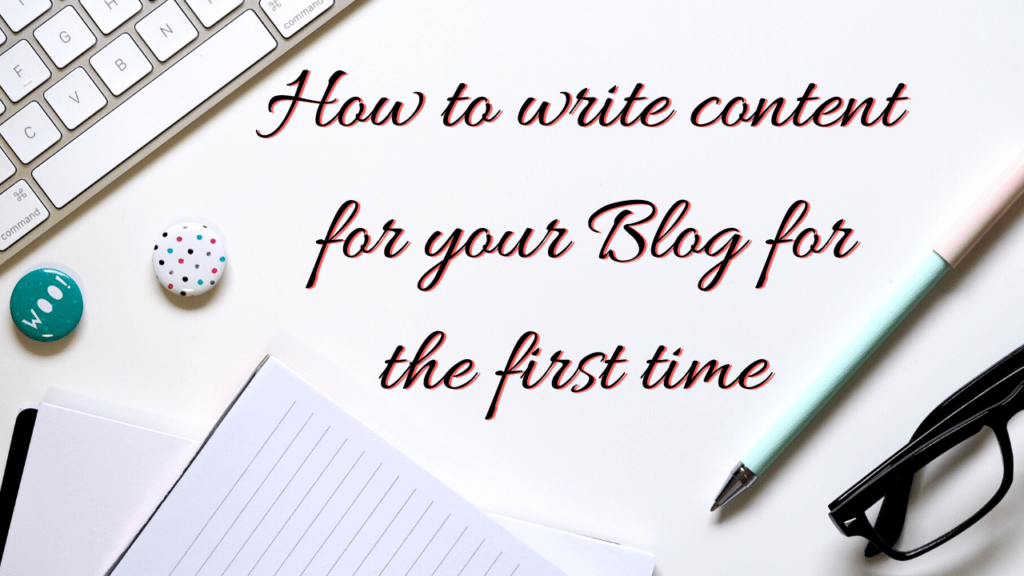 How to write content for your Blog for the first time